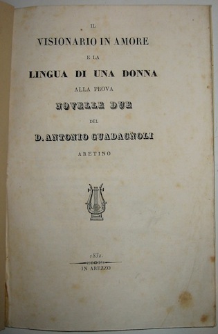 Antonio Guadagnoli  Il visionario in amore e La lingua di una donna alla prova, novelle due... 1832 in Arezzo s.t.